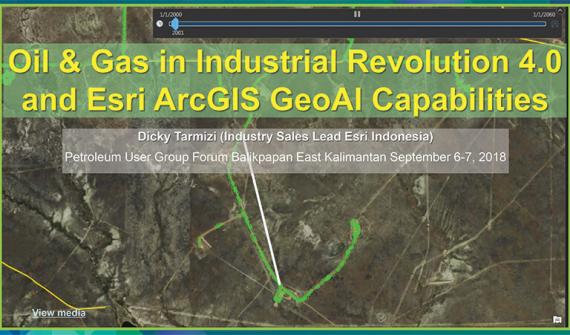 Oil & Gas in Industrial Revolution 4.0 and Esri ArcGIS GeoAI Capabilities